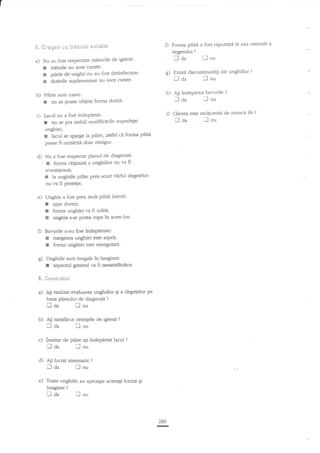 .$.

Gi*g*ii

a) Nu au fost r€spectate rnisurile

f
f
x
b)

nu se pmte obgine forma

'

i)
suprafepi
ci forma piliti

Nu a fos respectat planul de diagnozi:
t forrna oblinutn a unghiilor nu va fi
avanlaioasa;

la unghiile pilite prea scufi varhrl degetelor
nu va fi proteiat.

Unghia a fost prea mult pilitn Lateral:

I
t
I

apardureri;
forma unghiei va fi u€td;
unghia s-ar Putea rupe in acest loc.

f)

Bavurile n-au fost indePlrute:
r marginea unghiei esre asPd;
I forma unghiei este neregulati.

g)

Uaghiile sutrt inegale

r

'

?n

lungime;

aspectul general va fi nesatisftcdtor'

#. C+lrtro$$$

a) A$ rsbzat

evaluarea unghiilor 5i a degetelor pe
baza planului'de diagnozi ?

l--laa

nnu

b) ag satisfictrt

fl da

c) inainte
'"1

de

Oa

cerinlele de igieni
nu

?

fl

pilie

[]

aEi

indepirat lacul

nu

d)

Ati lucrat sistematic

e)

Toate unghiile au aproape aceeagi

llaa

lungime

laa

?

?

ilnu

formi

gi

?

lnu

280

-

I

'-l

?

nu

AF indepdrat bavurile

il aa

doriti'

I
e)

Eiis:a discoatinuitili ale unghiilor

[] Aa
h)

uzate:

unghiei;
r lacul se sparge la pilire, asfet
poate fi urmiriti doar nesigur.

d)

Forma pilita a fost Iapofiata la axa cenrrali a
degerului ?
il nu
I Oa

g)

pilele de unghii nu au fost desinfecrare;
dotirile suplimentare nu surrt cutate'

Iacrrl nu a fost ?ndepartar
r au se pot stabili modificdrile

c)

igieni:

de

mlinile cu qurrt curate;

Pilele sunt

r

o

ir**ui,* aviea{g

Ee

?

nu

clienta este mulpmitd de munca dv'?

ll aa

I

nu

 