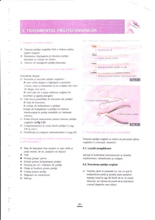 I

",&
{*
E.

-7

:.

ts

g
El

i:-i'i.

:j :--:i':)3r

ffi
Tratarea pielilei unghiilor fani a vdterna pielea

l.

-.-::.:lrii

l)leionrs de c:rl

'g;

irigatd sanguin.
lnmuierea, impingerea Si razuirea pielilei
lnmuiate cu solu$a de tratare.
Tiierea ori smulgerea pieltfei inmuiate.

J. (lulitaq pr.ntru pirlilri

=3. I{itlicrikrr pentru llielil:l ilrrutit

:,fi:'::!

=d

,/--'

,la

.'

*,,-d

I

Desinfecgia Si cureprea instrumentelor (v.pag.18).

t

"--**-_*:_1, ,j

l"txrrfcci prntru piclit:l

unghiilor (v.fig.l-2).
Componamentul tn cazul rrnirii pieUlei (v.pag.
333 qi urm.).

e)

:. . ...86;ffi:!;;;=!*Srg?r#ddry"

EIrrF

comos, ceea ce inseamn4 ci nu congine nici vase
de singe, nici nervi;
Et rolul este de a apdn rddicina unghiei de
murdirie Ei agenli patogeni.
b) Cele doui posibfitiEi de inmuiere ale pieligei:
A baiz de inmuiere;
e solulia de lndepanare a pieligei.
Solugia de lndepartare a pieliEei nu trebuie
intrebuinlatt la pielila sensibiln ori vdtAmaui
anterior.
c) Exista diverse ins8urnente pentru tratarea piehtei

d)

r.,

.i. tti<lir:rtor pt.nttu piclitli l)ont {neirscutit}

Qunoqtinge despre:
a) lnsusirile qi sarcinile pieligei unghiilor:
Gl este vorba despre o ingfoqare a gesutului

'I .', .ll-jiljt.r:,:r:itlE.
" ' ii:i i,r:,::1!:i! :1 i

;: .!r:::.r ;r ;,,ti:

:-t

M
.:

::,'t..,:i"^

:i:':":,.?:'31 ;].-ain l.:i, ?l:f-n

: ::::..j-i,',,.::iiil

Tratarea piettei unghiei ar txebui

si preceadi pilirea

unghiilor (v.subcapit. anterior).
4.1. Lucrtri prcgititoare

Baia de inmuiere (vas umplut cu ape caldn gi
pugin tensid, de ex. gampon ori s{pun)

c Vati

indemin{ inseurnentele gi dotirile
zuplimentare, desinfectate gi curlgate.

ASezag la

I

Prosop pluEat/ Eervet
3 Soluge pentru iadeptrtarea pieligei
a Piciorug de ul / ridicitor de pielign
6 Clegte gi foarfeci pentru pie$a
E CulitaE pentru pielila
@ Beligoare de manichiuri
E!

'.rr.-

4.2. lnmuierea pietilei unghiel

a) Umpleg pind Ia jumatate un vas cu api

la

temperatura pielii gi puneti pugin gampon.
Afzati vazul in aga fel ?ncdt sa nu se poari

MdnuEi

restumil, iar'cliena se poati sa-$i induce
comod degetele unei miini.

I

t

28r

I

-

 