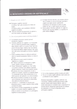 d

't, **sPr* *,* *st* v*Eba ?

I

Prelungirea unghiilor naturale:
otipo, prin montzusl de
- in tehnica

virfuri de

unghii
- in tehnica gablon, prin rnodelarea virfrrriior

I

h)

unghiilor pe gablon.
utilizarea metodei bicomponeate de aplicare a
unui strat sintetic pe intreaga unghie.

Pe hnga tehnicile descrise, rnai aruintim tehnica
ntipu cu rnetase, la ezre pe irureaga suprafala a
unghiei este lipita rnatase neEifonabila
autoadezivi. Pe deasupra se aplici un strat

sublbe de orip' cu lipici netezit prin qlefuire.
Pentru pilirea virfi.rrilor artificiale de unghii se
folosesc pile speciale (Buffer). cr.r zuprafege de
pilire diferite (v.ff g.l ).

3. #e **liuiii preli:xinare se.efit i$?F*$ta*:te ?
a)

Cuno5tinlele prezentate anterior privind
intreginerea

aaificiale ale unghiilor vor fi denurnite
ntip"-uri. Garna lor prezinti fomte, lungimi tsi
otipo-ului
lagmi diferite, asdel ci va putea fi ales
p<rtrivit fiecarui deget. i,alimea ntipn-ului trebuie
si mrespundi la$mii unghiei'Tehnica utip"-urilor
este util6 pentru prelungirea Ei in$rirea unghiilor
scufie.
Pentm nodelarea liberi se *tlizrr.azi qabloane
dintr-un material aserni'nAtor haftiei' c'u verso-ul
Iipicios.
r $ablonul se poate asorta la mtuimea

b) virfirdle

c)

degetului gi a unghiei.
Tehnica gablonului se foloseEte la unghii
sculte, clsan[e, musc:lte ori deformate.
Pentru {mbracargao unghiilor 9i a tipu-uriloq
ca gi pentru modelare zunt utilizate materiale
plasice int*rir<rare. Existi douZ metode curente:
I metoda celor doui componerte, la cate o
pulbere de modelat, respectiv un material plasric
cu consistenli de gel, dupe amesrecafea cu un
lichid specid, este aplicata c? ua strat de plastic;
t meto& de inurirc la lumini, la care ua gel
(3re se intareEte prin expunerea la ukraviolete,
este aplicat ir doue-rei straturi.
La fiecare 3 - 5 saptamini se executi post-

I
d)

e)

txatamente pentru a urrple creEterile dintre

D

i)
i)

Se va evita respirarea prafirlui rezulat prin pitire.
Nu se vor monta ungbii artificiale cerd erd$e r4ni
gi inflam:eri in zona unghiilor.

Montarea ireprogabila a unghiilor artificiale cere
conc€nttzre, abilitate profesionali Ei foarte muka
practici. Existe mult€ sisteme diferite, asdel ci
acesfe instrucliuni se consideri doar o introducere in
aceasfi tehnica. Respectati instmqiunile de utilizare
ale sisternekrr ce ve stau la dispozilie pstru

pielip

Er stranrl de plastic.
Daca trebuie nivelate neregularitili ale suprafegei

unghiei, ca qi penru in€rirea unghiilor moi,
subliri gi casante se prccedeazi ca la prelungirea
unghiilor ?n tehnica-Eablon.

prelungirea unghiilor.

288

-

 