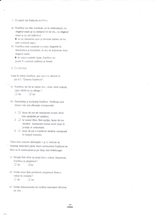 5, Gregali ce trebuie evita'te

a)

in instrucgiuni, cu
degetul mare S cu inelarul (ci de ex., cu degenrl
mare gi cu cel miilociu):
I ea se restoama ugor gi deviazd pentru cd nu

b)

Foarfeca este condusa cu toate clegetele la

Foarfeca nu este condus6, ca

este condusi sigur.

deschidere

Ei

inchidere, in loc

si

acgioneze doar

degetul mare:

I

se miqci ambele lame, foarfec-.r nu
poate fi condusA uniform 9i linigtit.

S.

eentrelul

Luali in mlni foarfeca, aga cum s-a descris la
pct.4.1. *finerea foarfecei":

a)

Foarfeca ste fix

in mina dvs., chiar cdnd rnigcali

ugor vdrful ei cu stinga

faa
b)

?

lnu

Deschideg gi inchideEi foarfeca. Verificali care
dintre cele uei afirma$i corespunde:

1.

n

Z.

iJ

hrna de jos sti nemiEcatd numai c?nd
este spriiinitl pe aritdroq
h unsul liber, ftri spriiin, lama de ios

tI

rimine nemcad numai scurt timp in
poz4ta ei orizontali;
hma de ios a foarfecei rimine nemigcati

3.

in timpul hrnsului.
Daci sunt corecte afirma$ile

L Ei Z, trebuie sA

pine cnnd conducerea foarfecei
in instmcgiuni Ei pe timp mai ?ndelungat.

repetagi exercigiul
face ca

se

c) ReuEigi fdr:i efort si linegi intr-o mini, impreuni,
foarfeca Ei pieptenul

I da
d)

Putegi trece

lnu
fird probleme pieptenul dintr-o

mana in cealalta

traa
e)

Cere$

de

?

?

llnu

instructodui si verifice exercitiul

dvs.

efectr-rat

:

49

-

 