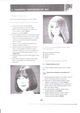 t. 53 sg:r"* *m *ste vmrha

t

Tunsul exact de-a lungul unui contur stabilit-

3" *e
a)

?

n*!ia;e"tfi p:r*Efr*Fnae"* sc.!n{:

nc**s*re

?

Aceasta tehnici este recomandabil{

umitoarelor tipuri de coafuri debaz6:

I

Bob, respectiv dubla linie de tundere pe
uCarr6u (v.fi g.{
};

fiunte, tiietura

I
b)

rd.ierura rorundd (v.fig.2).
Pentru intreaga tunsoaJe are importsn[A numai o
linie de aieatrl de-a lungul unui contur stabilit,
in aga fel cil toate portiunile de par vor fi taiate
rnereu pe aceeagi linie orientativtr (excepgie:

fiietura

ncarrgu).

c) Tiietura vine in principal perpendicular pe

d)

.

direcgia de cidere a pirului.
Taierura trebuie si fie ireprogabile, deoarece
chiar Ei micile grqeli sar imediat in ochi Ei
corecturile ulterioare nu mai sunt posibile. De
aceea este foarte importantd pozigia de lucru

3. *e lnstrurnen{e 6i ctct&ri
s$me

r

(v.pa9.342).

e)
D

I
I
r

Sensul de separare Ei senzul tdierii trebuie si fie
paralele.
Ptrul trebuie impl4it ?n porgiuni foarte subgiri,

pentru ca pennanent sd se vadi clar linia
orientativ4.

slspgEffienger€

fls*es&re ?

Cap de exercigiu sau model
Foarfeca de tuns

Piepten
Clame

4. $e**rier** pes su Fl*s * a*eivit&{i
4,1. Tiieturile Bob gi Gan€l

Ia un Bob veritabil, cimpul pentru breton rlmine
lung

!

4.1.1. Tiierea llniei orientatlve {conducitoare} la

ceaf{

a) Pieptinag

pnrul in direcgia lui de cddere,
acesta a fost qpalat gi gters cu prosopul.

b)
c)

dupi ce

lmpreunii cu cliena stabiliti lungimea doriti,
mimhnd cu pieptenul gi cu mlna (v.fi9.3).
Trasagi o carare mediane prin zona posterioard a
capului, pdni.la ceafa. Pjepttnagi pdnrl in faEe Ei

daci este necesar, ftragi-I.

d) Ia ceafn separagi o porgiune zubgire de pir.
. PiepBnagi ped in ios (v.fi9.4).
e) Apesagi po4nrnea de par cu mnna, pentru a
ob$ae o linie de orientare e:ractn. Tniagi
portiunea lipita de ptele. (v,fi9.5).
58

-

 