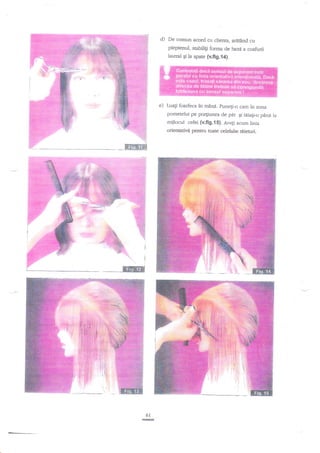 O

De comun acord cu clienta, ardrdnd cu
pieptenul, stabiliti forma de baz6 acoafurii
lareral gi la spate (v.ffg,i4).

e)

Luagi fozrteu

in mnnd. punegi-o cam in zona

pometelui pe po4iunea de

mijlocul cefei (v.fig.lS).

pir

gi t4iagi-o

Avegi acum linia

orientativ4 pentru toate celelake gietud.

6l

pini

la

 