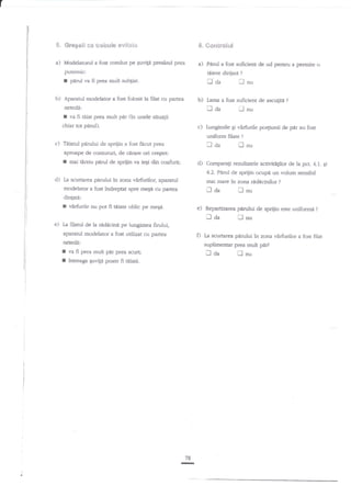 S. Gregellse ire&:uie evitat*

6. Ss*'trsiul

a) Modelatoml a fost condus

a) Pdrul a fost suficient de ud pentru a permite o

pe Euvile presind prea

putemic:

b)

tiiere dirijati

r

i---I

panrl va fi prea mult subgiat.

'J Cla

Aparanrl modelator a fost folosit la filat cu pattea

LJ

laa

nU

i,

llnu

va fi tiiat prea mult par (in unele situalii

chiar ror pirul).

c)

?

b) lanna a fost suficient de ascugri

netedi:

I

,

c) Lungimile Ei virfurile po4iunii de p{r au fost
uniform filate ?

Tdiatul pnrului de sprijin a fost

flcut

rI

fl aa

prea

nu

aprsape de contururi, de cirare ori creEtet:

I

mai tirziu pdrul de sprijin va iegi din coafura;

d) Comparagi rezultatele activitigilor de la pct. 4.L. gi
4.2. PdruI de sprijin ocupe un volum sensibil

d)

pirului in zona vlrfirrilor, aparatul
modelator a fost ledreput spre mesa cu partea

La scurtasa

mai mare

in zona ridncinilor

?

laa

Inu

Repartizarea

pin:lui de spriiin este uniformi

dintard:

I €rfurile nu por fi tiiate
e)

oblic pe meEn.

e)

ll

ca

fl

?

nu

La filatul de la adncine pe lungimea firului,
aparatuI modelator a fost utilizat cu partea

Ia

netedd:

zuplimentar prea mult pir?

. a va ff prea rnult ptu prea scurq
I ?ntreaga Suvite poate fi tniatA.

scurtarea

ll aa

78

-

pimlui tn zona v2rfi.rrilor

tl

nu

a fost Rlat

 