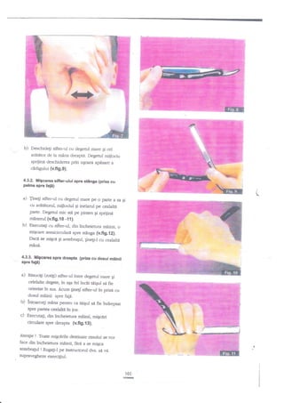 b)

Deschideli sifter-ul cu degeful mare gi cel
ardtitor de la mdna dreapta. Degetul mijlociu
sprijine deschiderea prin uEoara aplsarea

cirtigului {v.fig.9).
4.3.2. Miscarea siftsr-ului spre stilnga
{priza cu
palma spre fati)
{

a,)

Jineli sifter-ul cu degetul rure pe o parte a sa

Ei

cu ardtdtorul, mijlociul gi inelarul pe cealalti
parte" Degetul mic sti pe pinten
6i sprijine
mdnerul (v.fi9.{0 -11}.
b) Execuaqi cu sifter-ul, din lncheietura miinii, o
migcare semicircularx sprc stnnga
{v,fig.12).

Daci se ml$cn $i antebraEul, Fnetd cu cealalti
mane-

4.3.3. Mlgcarea spe dreapta
spre faF)

a)

{pria cu dosul miinii

Ritsucigi (rotigi) sifter-ul intre degetul mare gi

celelalte degete, in aga fel ?nclt triiErrl si ffe
orientat in sus. Acum ginegf sifter_ul in prizri cu
dosul miinii spre fagd.

b)

intoarcegi mina pentm ca tdiEul
Spre partea cealalte in jos.

c)

nxecuta$, din incheierura mdini! migcdri
circulare spre dreapta (v.fig.i3).

si fie indreptat

! Toate migcerile destinate rasului se vor
face din incheietura mijnii, fani a se migca
antebragul I Rugagi-l pe instructorul dvs. sd. vd
Aten$e

zupravegheze exercigiu L

101

FEE

 