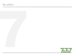 Be selfish.
MY SELFISH AGENDA
 