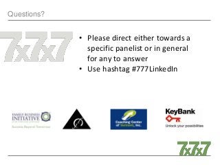 Questions?
• Please direct either towards a
specific panelist or in general
for any to answer
• Use hashtag #777LinkedIn
 