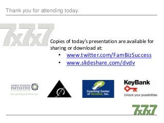 Thank you for attending today.
Copies of today’s presentation are available for
sharing or download at:
• www.twitter.com/FamBizSuccess
• www.slideshare.com/dvdv
 