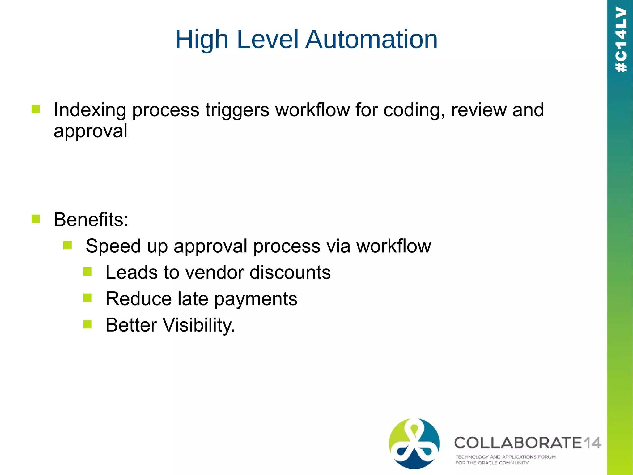 #C14LV
High Level Automation
■ Indexing process triggers workflow for coding, review and
approval
■ Benefits:
■ Speed up approval process via workflow
■ Leads to vendor discounts
■ Reduce late payments
■ Better Visibility.
 