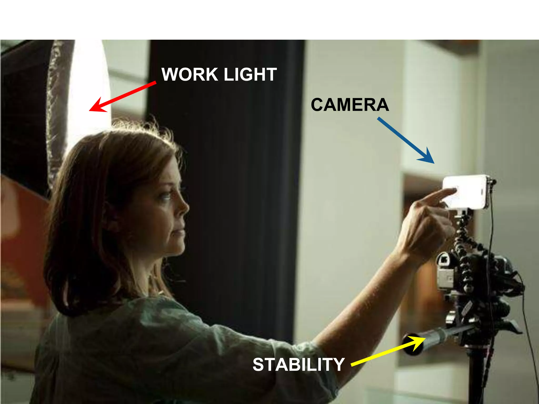 WORK LIGHT
CAMERA
STABILITY
 