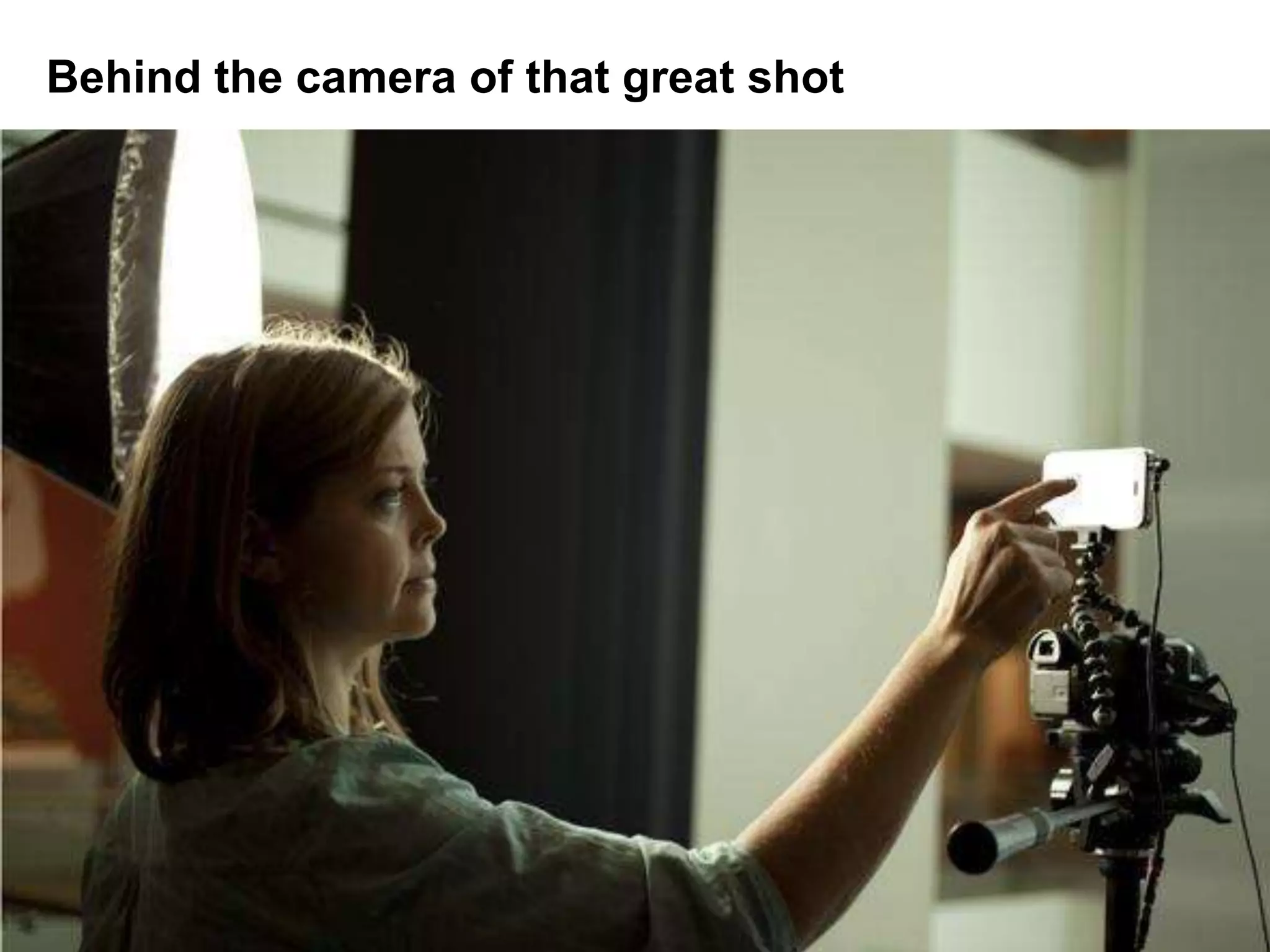 Behind the camera of that great shot
 