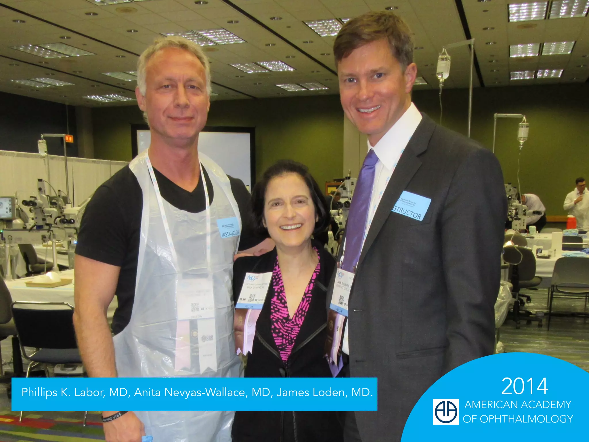 Phillips K. Labor, MD, Anita Nevyas-Wallace, MD, James Loden, MD.
2014
AMERICAN ACADEMY
OF OPHTHALMOLOGY