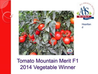 Heartlan
d

Tomato Mountain Merit F1
2014 Vegetable Winner

 