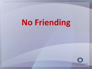 No Friending 
 