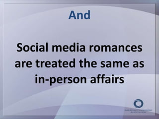And 
Social media romances 
are treated the same as 
in-person affairs 
 