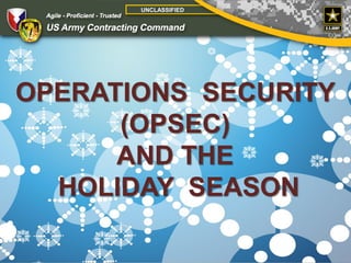 1 
UNCLASSIFIED 
OPERATIONS SECURITY 
(OPSEC) 
AND THE HOLIDAY SEASON  
