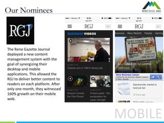 Our Nominees
MOBILE
The Reno Gazette Journal
deployed a new content
management system with the
goal of synergizing their
d...