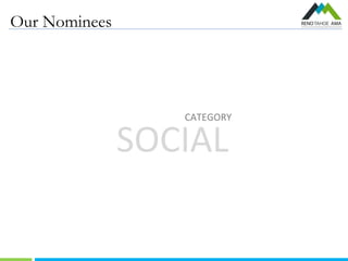 Our Nominees
SOCIAL
CATEGORY
 