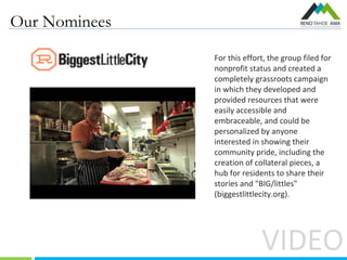 Our Nominees
VIDEO
For this effort, the group filed for
nonprofit status and created a
completely grassroots campaign
in w...