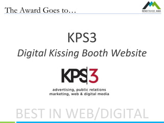 The Award Goes to…
KPS3
Digital Kissing Booth Website
BEST IN WEB/DIGITAL
 