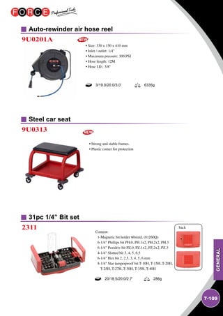 GENERAL
7-109
Auto-rewinder air hose reel
Steel car seat
9U0201A
9U0313
• Size: 330 x 150 x 410 mm
• Inlet / outlet: 1/4
• Maximum pressure: 300 PSI
• Hose length: 12M
• Hose I.D.: 3/8
• Strong and stable frames.
• Plastic corner for protection
3/19.0/20.0/3.0’ 6335g
31pc 1/4” Bit set
2311
Content:
1-Magnetic bit holder 60mmL (81260Q)
6-1/4 Phillips bit PH.0, PH.1x2, PH.2x2, PH.3
6-1/4 Pozidriv bit PZ.0, PZ.1x2, PZ.2x2, PZ.3
4-1/4 Slotted bit 3, 4, 5, 6.5
6-1/4 Hex bit 2, 2.5, 3, 4, 5, 6 mm
8-1/4 Star tamperproof bit T-10H, T-15H, T-20H,
T-25H, T-27H, T-30H, T-35H, T-40H
20/18.5/20.0/2.7’ 286g
back
 