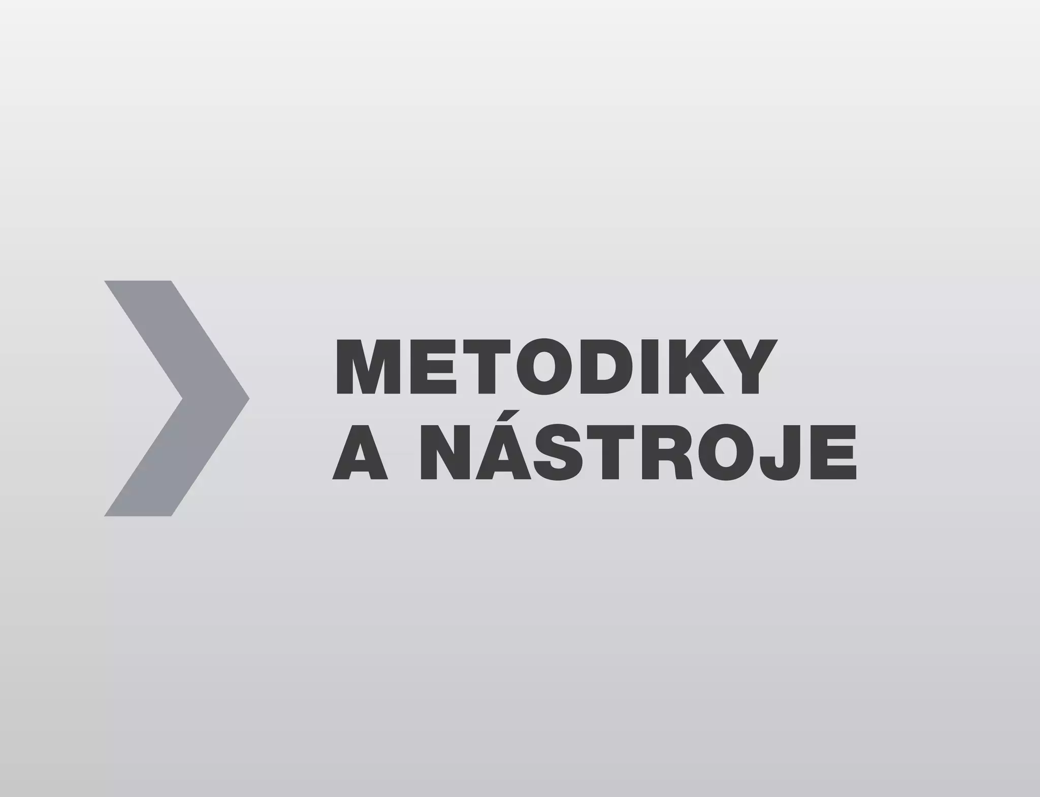 METODIKY
A NÁSTROJE

 