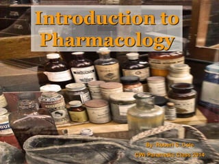 Introduction to Pharmacology
Introduction to
Pharmacology
By: Robert S. Cole
CWI Paramedic Class 2014
 