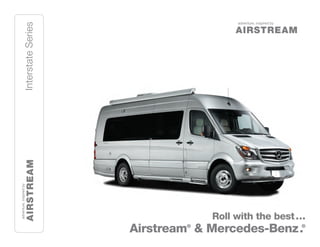 InterstateSeries
Roll with the best...
Airstream®
& Mercedes-Benz.®
 