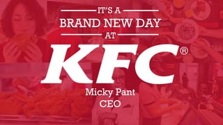 Micky Pant
CEO
IT’S A
BRAND NEW DAY
AT
 