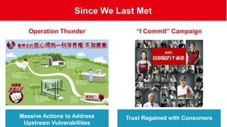 Since We Last Met
Trust Regained with ConsumersMassive Actions to Address
Upstream Vulnerabilities
Operation Thunder “I Commit” Campaign
 