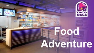 Food
Adventure
 