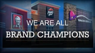 WE ARE ALL
BRAND CHAMPIONS
 
