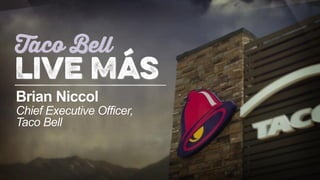 Brian Niccol
Chief Executive Officer,
Taco Bell
 
