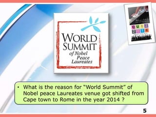 5
• What is the reason for “World Summit” of
Nobel peace Laureates venue got shifted from
Cape town to Rome in the year 2014 ?
 