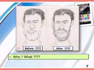 7
• Who ? What ????
Before ???? After ????
 