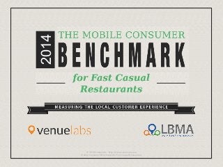 2014
© 2014 Venuelabs – http://www.venuelabs.com
Mobile Consumer Benchmark for Fast Casual Restaurants
 