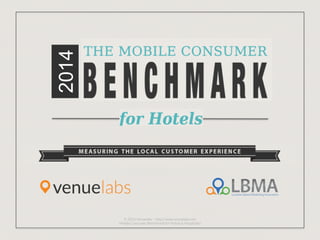 2014
© 2014 Venuelabs – http://www.venuelabs.com
Mobile Consumer Benchmark for Hotels & Hospitality
 