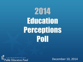 2014 
Education 
Perceptions 
Poll 
December 
10, 
2014 
 
