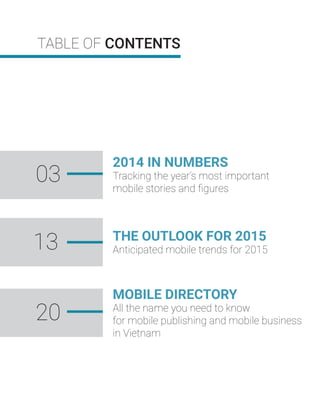 TABLE OF CONTENTS
2014 IN NUMBERS
Tracking the year’s most important
mobile stories and ﬁgures
THE OUTLOOK FOR 2015
Antici...