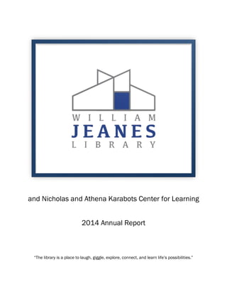 and Nicholas and Athena Karabots Center for Learning
2014 Annual Report
“The library is a place to laugh, giggle, explore, connect, and learn life’s possibilities.”
 