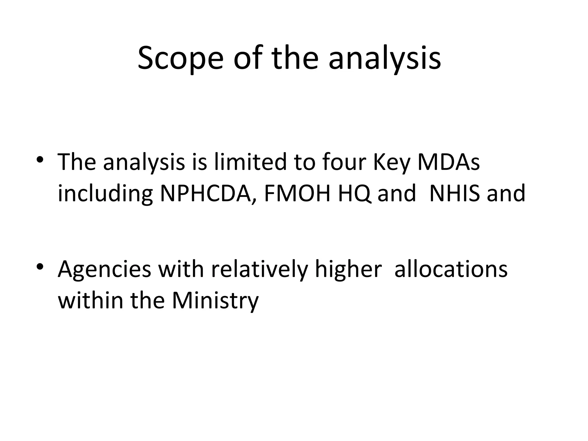 Scope of the analysis
• The analysis is limited to four Key MDAs
including NPHCDA, FMOH HQ and NHIS and
• Agencies with relatively higher allocations
within the Ministry
 
