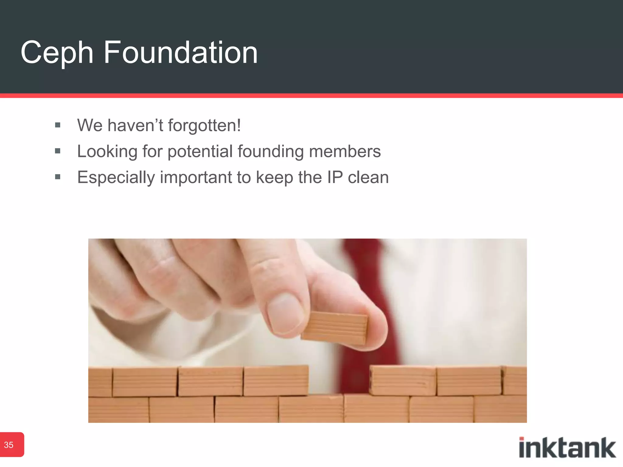  We haven’t forgotten!
 Looking for potential founding members
 Especially important to keep the IP clean
Ceph Foundation
35
 