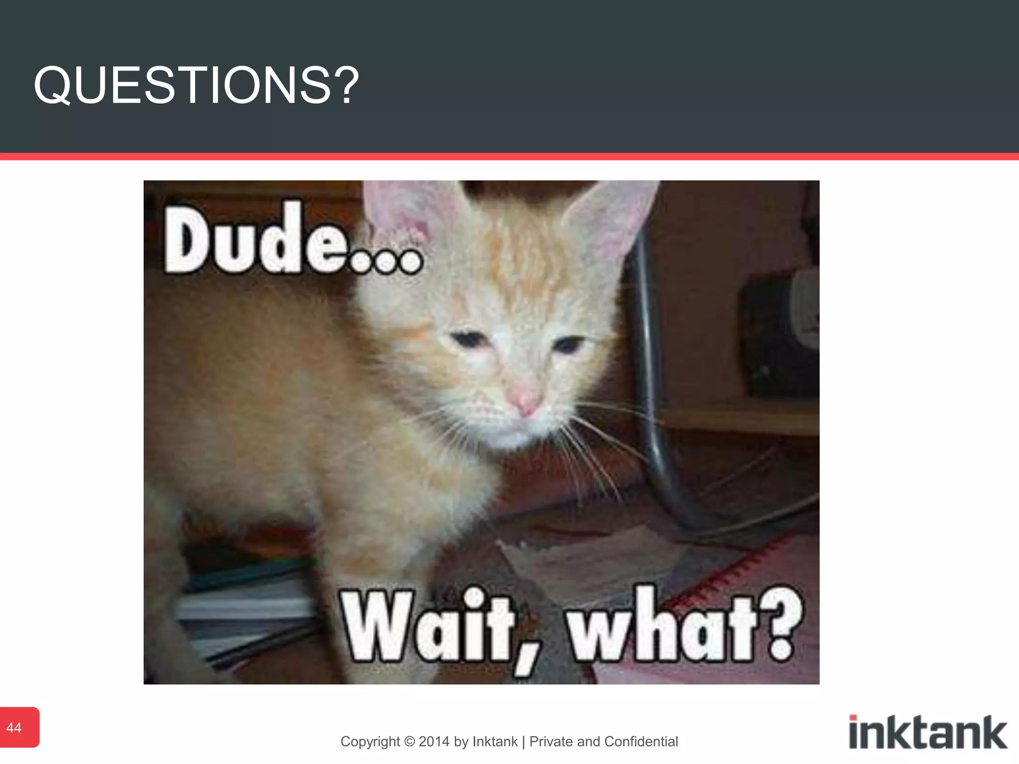 Copyright © 2014 by Inktank | Private and Confidential
QUESTIONS?
44
 
