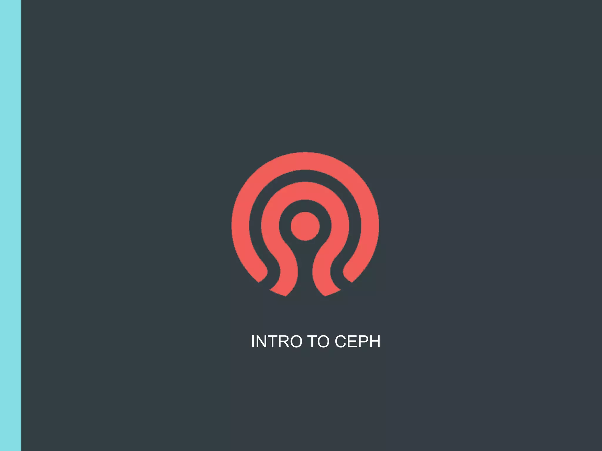 INTRO TO CEPH
 