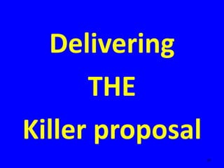 Delivering
THE
Killer proposal
19
 