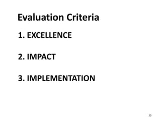 1. EXCELLENCE
2. IMPACT
3. IMPLEMENTATION
20
Evaluation Criteria
 