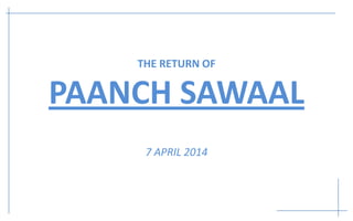 THE RETURN OF
PAANCH SAWAAL
7 APRIL 2014
 