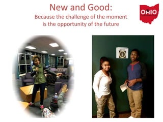 New and Good:
Because the challenge of the moment
is the opportunity of the future
 