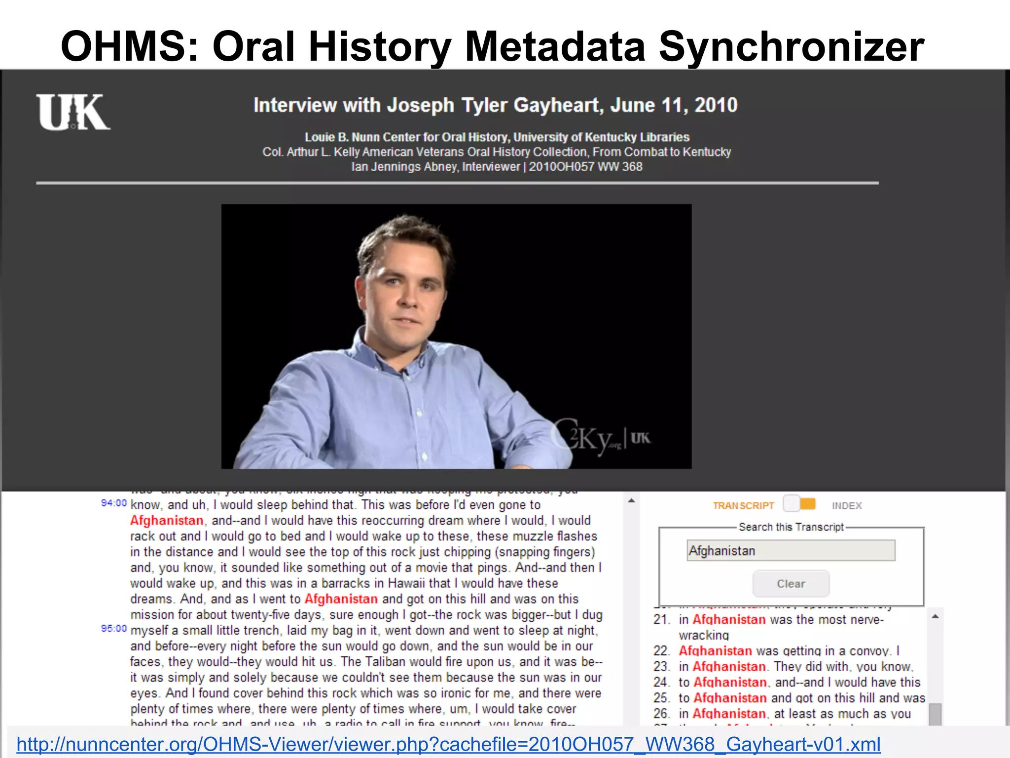 OHMS: Oral History Metadata Synchronizer
http://nunncenter.org/OHMS-Viewer/viewer.php?cachefile=2010OH057_WW368_Gayheart-v01.xml
 