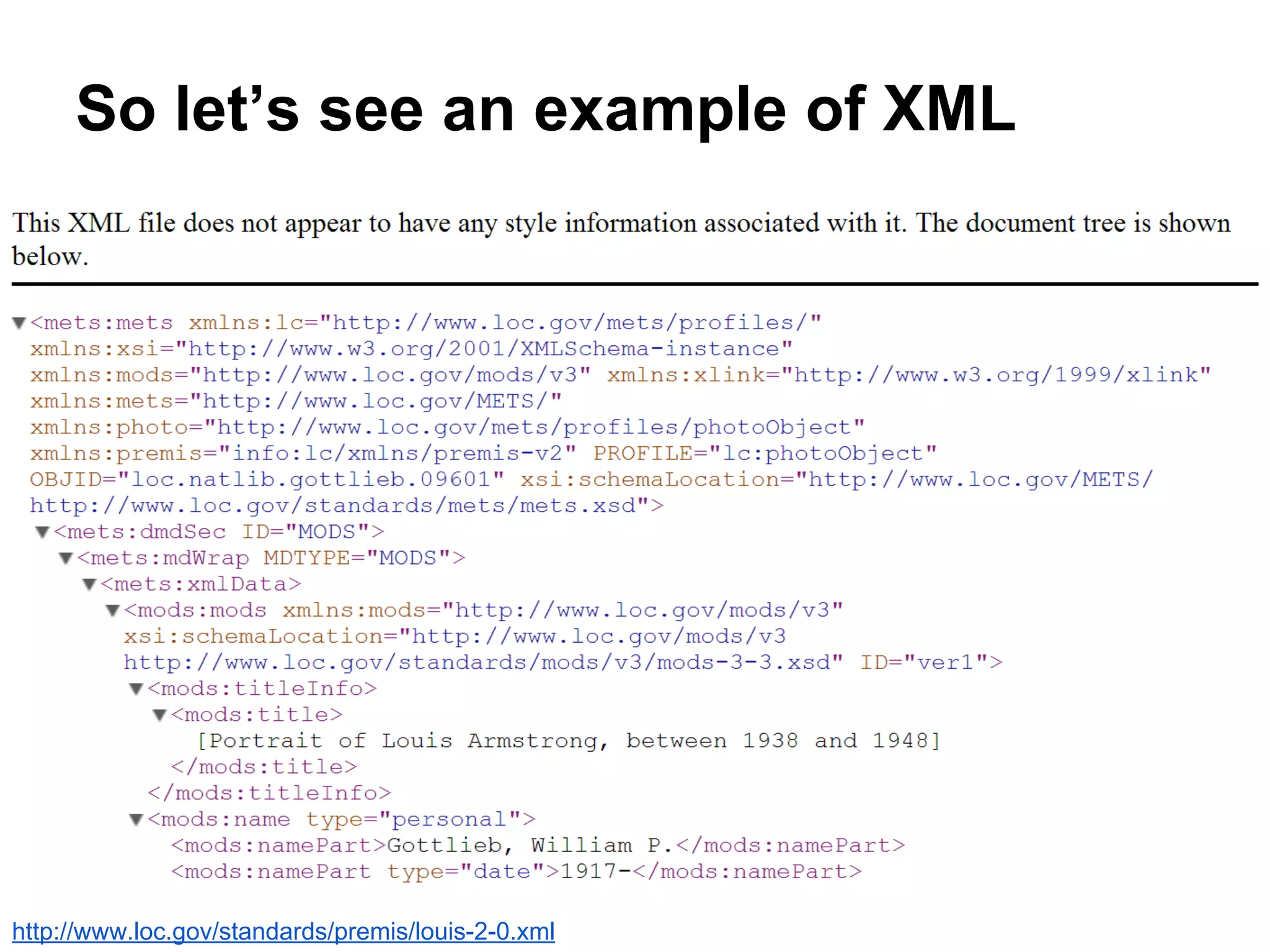 So let’s see an example of XML
http://www.loc.gov/standards/premis/louis-2-0.xml
 