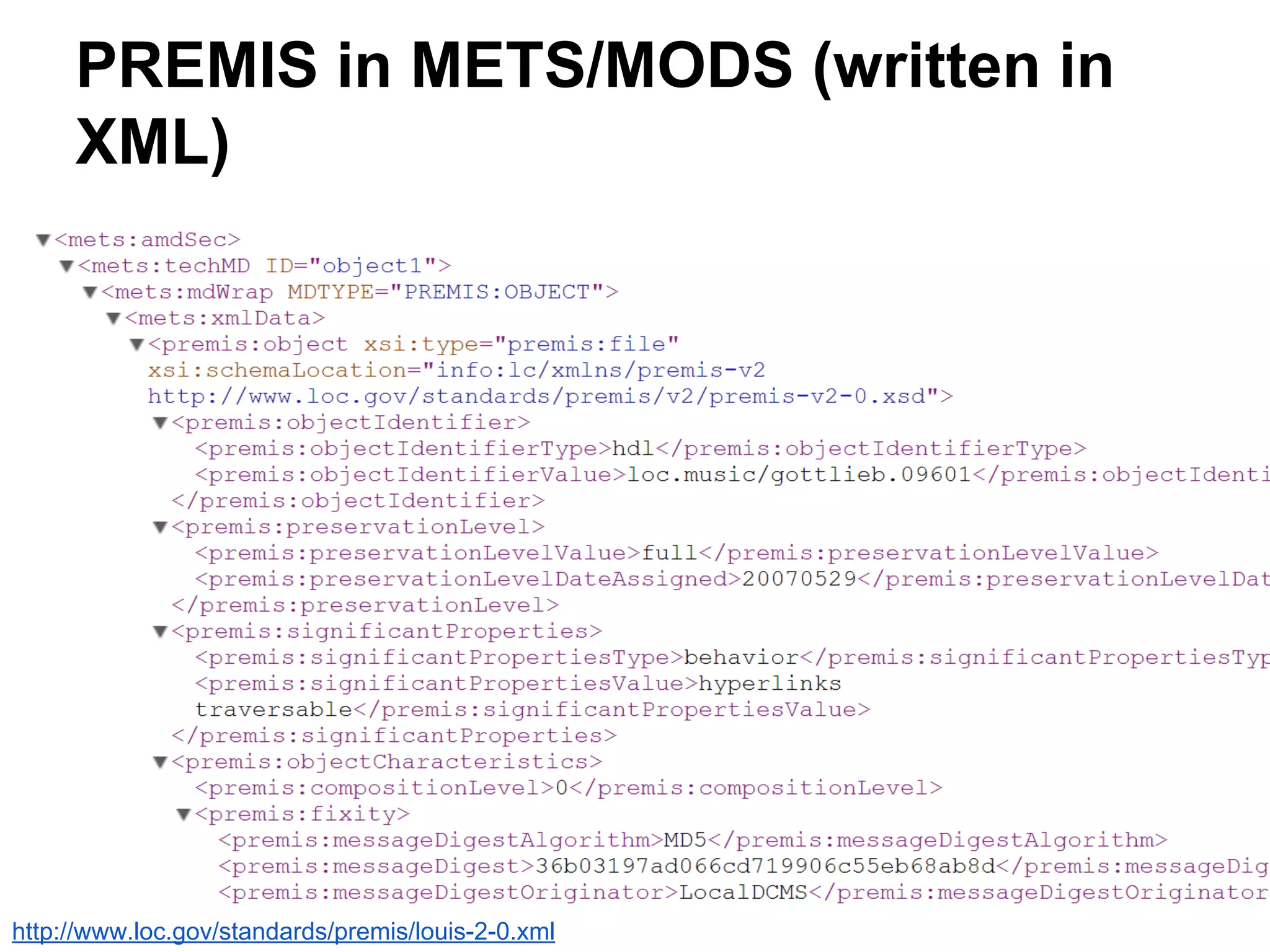 PREMIS in METS/MODS (written in
XML)
http://www.loc.gov/standards/premis/louis-2-0.xml
 